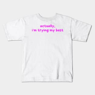 actually, i'm trying my best (now in pink!) Kids T-Shirt